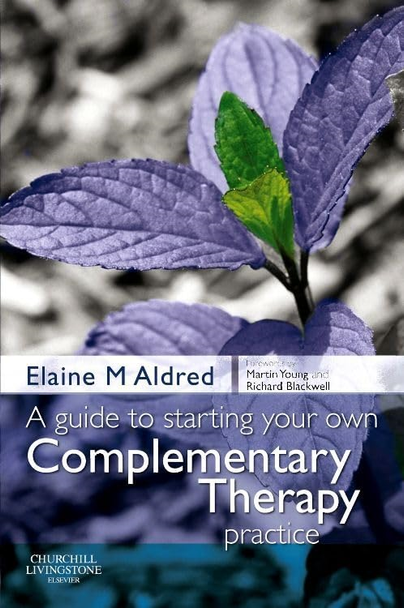 A Guide to Starting your own Complementary Therapy Practice: A Manual for the Complementary Healthcare Profession