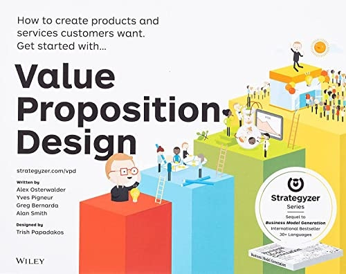 Value Proposition Design: How to Create Products and Services Customers Want (Strategyzer)