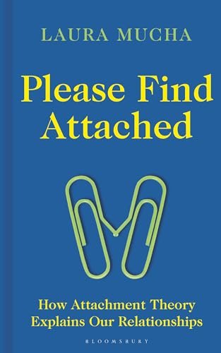 Please Find Attached: How  Attachment Theory Explains  Our Relationships