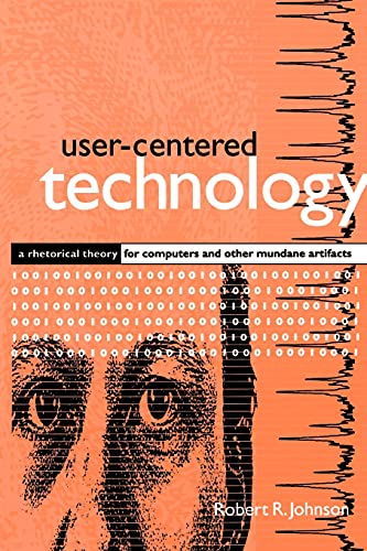 User-Centered Technology : A Rhetorical Theory for Computers and Other Mundane Artifacts