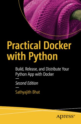 Practical Docker with Python: Build, Release, and Distribute Your Python App with Docker