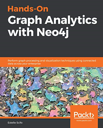 Hands - On Graph Analytics  - with Neo4j: Perform graph  - processing and visualization -  techniques using connected  - data across your enterprise