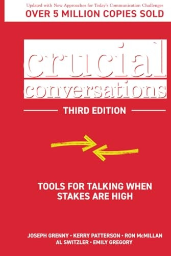 Crucial Conversations: Tools for Talking When Stakes are High, Third Edition