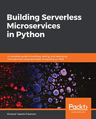 Building Serverless  - Microservices in Python: A  - complete guide to building, -  testing, and deploying  - microservices using  - serverless computing on AWS