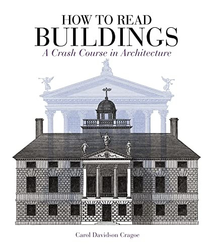 How to Read Buildings: a crashcourse in architecture