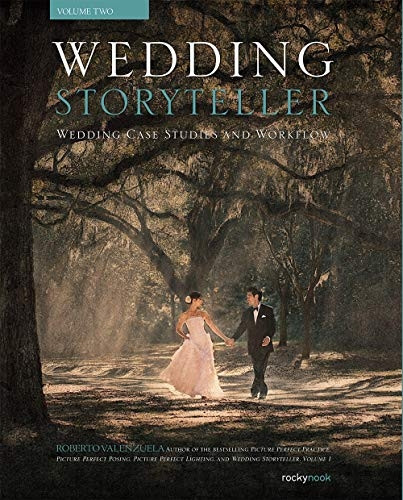 Wedding Storyteller, Volume 2: Wedding Case Studies, Workflow, and Editing
