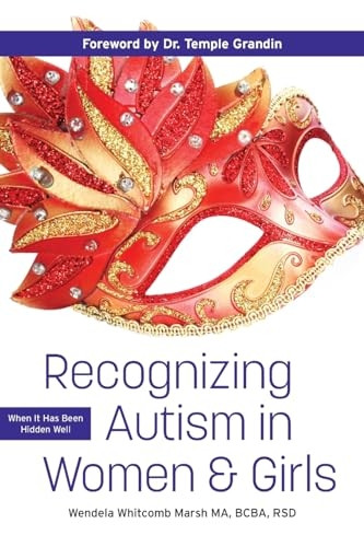 Recognizing Autism in Women and Girls: When it has been hidden well