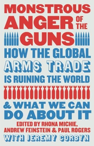 Monstrous Anger of the Guns: How the Global Arms Trade Is Ruining the World and What We Can Do about It