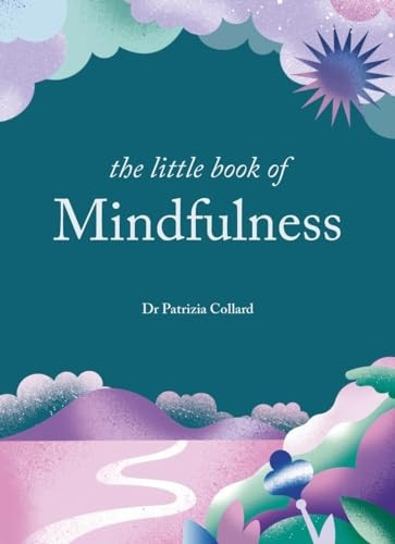 The Little Book of Mindfulness: 10 minutes a day to less stress, more peace (Little Book Series The)
