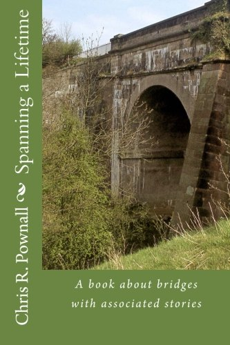 Spanning a Lifetime: A book about bridges with associated stories