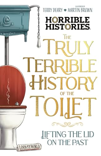 The Truly Terrible History  of the Toilet-Flush with  Facts (Horrible Histories)