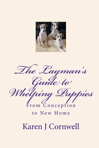 The Layman's Guide to Whelping Puppies: From Conception to Sale