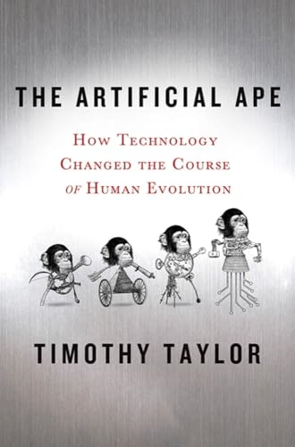 The Artificial Ape: How Technology Changed the Course of Human Evolution