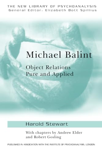 Michael Balint: Object Relations, Pure and Applied (New Library of Psychoanalysis)