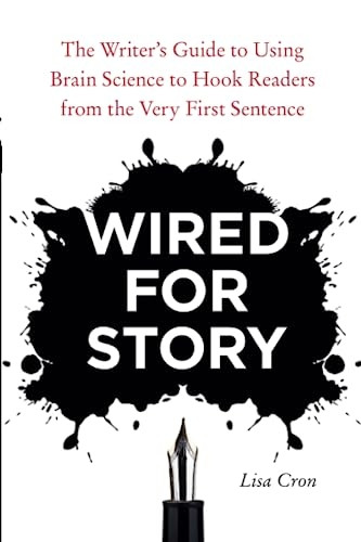Wired for Story: The Writer's Guide to Using Brain Science to Hook Readers from the Very First Sentence