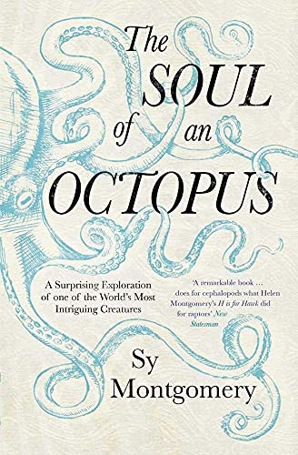 The Soul of an Octopus: A Surprising Exploration Into the Wonder of Consciousness