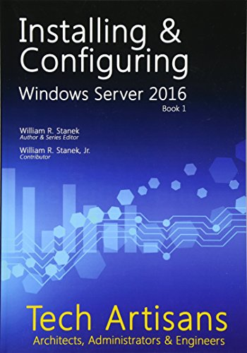 Windows Server 2016: Installing & Configuring (Tech Artisans Library for Windows Server 2016)