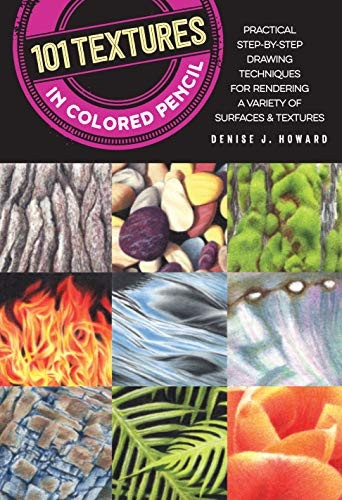 101 Textures in Colored Pencil: Practical step-by-step drawing techniques for rendering a variety of surfaces & textures - 101 Textures