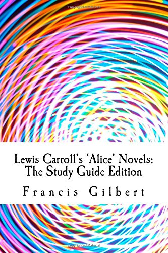Lewis Carroll's Alice Novels: The Study Guide Edition: Complete text & integrated study guide (Creative Study Guide Editions)