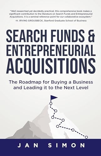 Search Funds & Entrepreneurial Acquisitions: The Roadmap for Buying a Business and Leading it to the Next Level