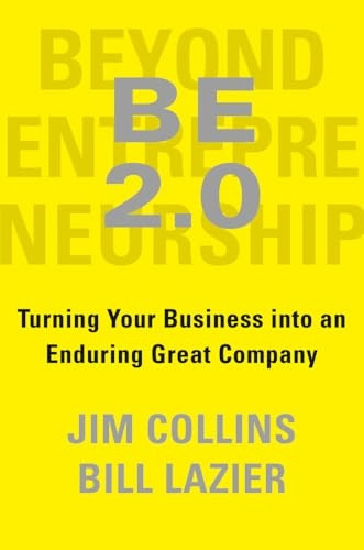 Be 2.0 (Beyond Entrepreneurship 2.0): Turning Your Business Into an Enduring Great Company