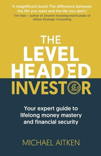The Levelheaded Investor: Your expert guide to lifelong money mastery and financial security