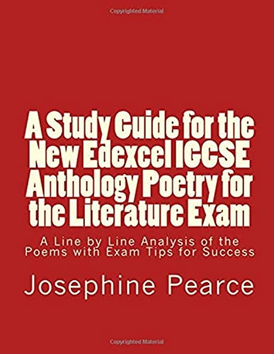A Study Guide for the New Edexcel Igcse Anthology Poetry for the Literature Exam: A Line by Line Analysis of All the Poems with Exam Tips for Sucess
