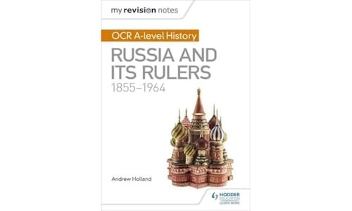 My Revision Notes: OCR A-level History: Russia and its Rulers 1855-1964