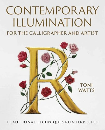 Contemporary Illumination  for the Calligrapher and  Artist: Traditional  Techniques Reinterpreted