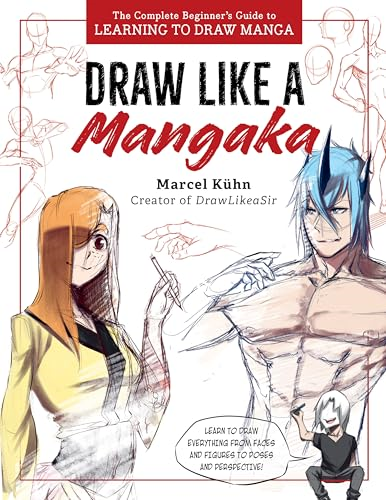 Draw Like a Mangaka: The  Complete Beginner's Guide  to Learning to Draw Manga