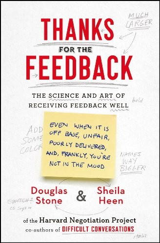 Thanks for the Feedback: The Science and Art of Receiving Feedback Well