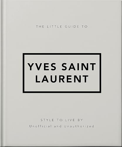 The Little Guide to Yves Saint Laurent: Style to Live by