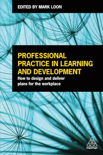 Professional Practice in Learning and Development: How to Design and Deliver Plans for the Workplace