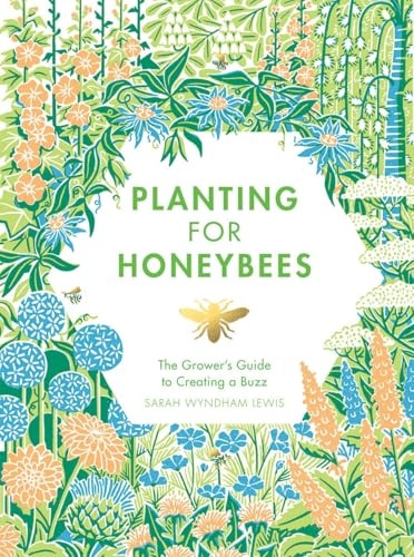 Planting for Honeybees: Thegrower's guide to creating abuzz