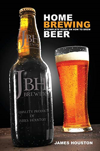 Home Brewing: A Complete  - Guide on How to Brew Beer
