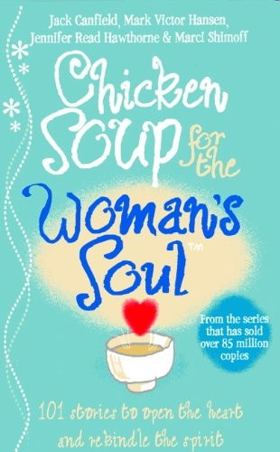 Chicken Soup for the Woman's Soul: Stories to Open the Heart and Rekindle the Spirits of Women (Chicken Soup)