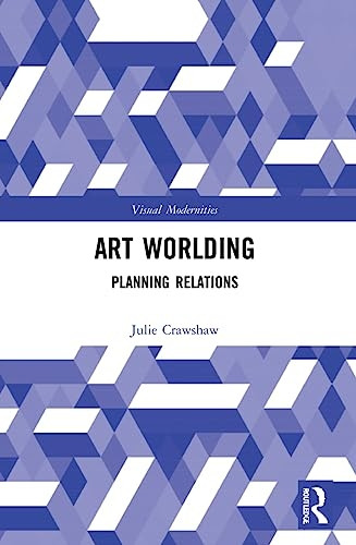 Art Worlding: Planning Relations (Visual Modernities)