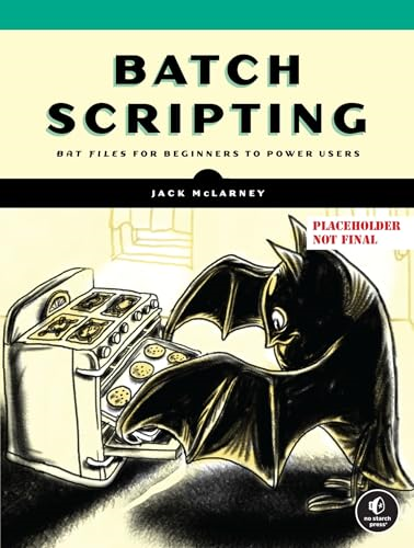 The Book of Batch Scripting: From Fundamentals to Advanced Automation
