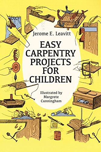 Easy Carpentry Projects for Children [Illustrated]