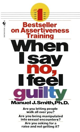 When I Say No, I Feel Guilty: How to Cope, Using the Skills of Systematic Assertive Therapy