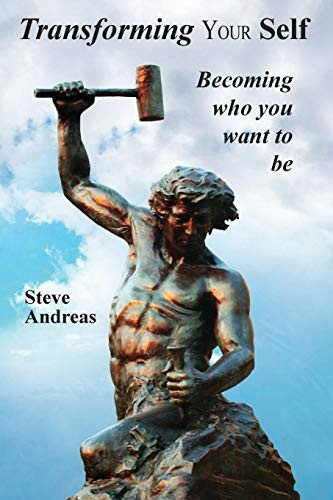Transform Your Self: Becoming Who You Want to Be