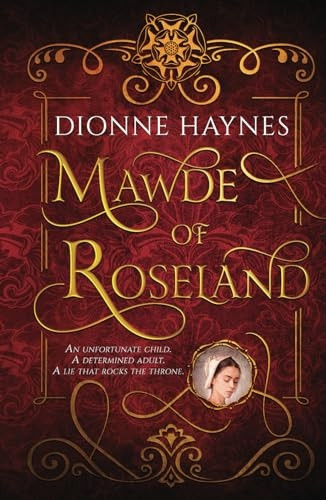 Mawde of Roseland: An unfortunate child. A determined adult. A lie that rocks the throne.