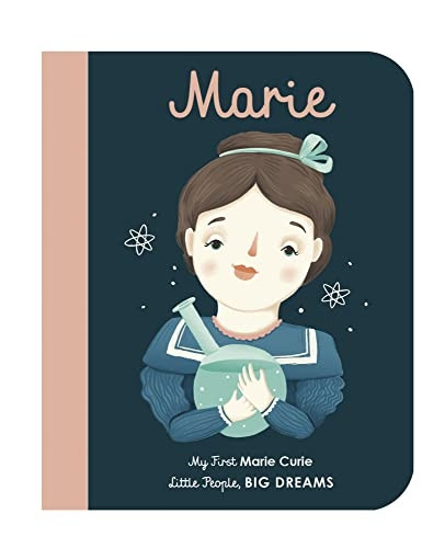 Marie Curie: My First Marie Curie (Little People, BIG DREAMS) [Board book]