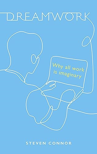 Dreamwork: Why All Work Is Imaginary