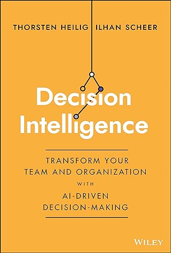 Decision Intelligence: How to Transform Your Team and Organization with Data-Driven Decision-Making