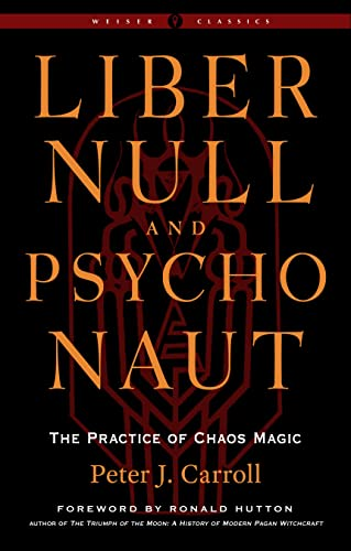 Liber Null & Psychonaut - Revised and Expanded Edition: The Practice of Chaos Magic Weiser Classics (Weiser Classics)