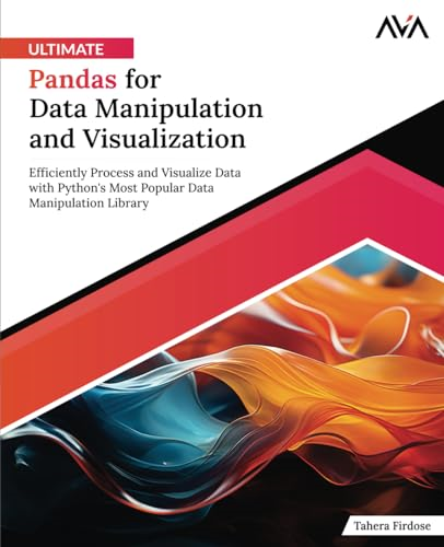Ultimate Pandas for Data Manipulation and Visualization: Efficiently Process and Visualize Data with Python's Most Popular Data Manipulation Library