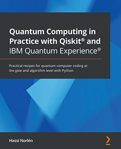 Quantum Computing in  - Practice with Qiskit (R)  - and IBM Quantum Experience  - (R): Practical recipes for  - quantum computer coding at  - the gate and algorithm  - level with Python