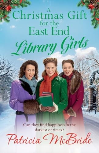 A Christmas Gift for the East End Library Girls: A BRAND NEW festive wartime saga, perfect for the holidays from Patricia McBride for 2024