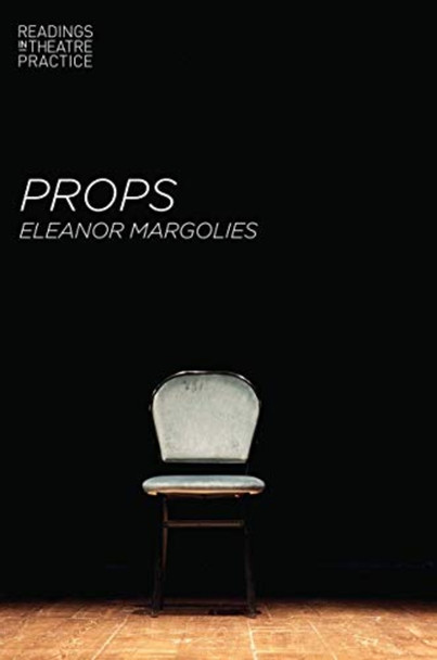 Props (Readings in Theatre Practice)